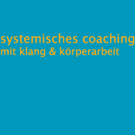 Systemisches Coaching mit Klang & Körperarbeit